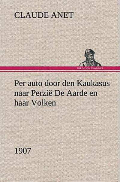 Per auto door den Kaukasus naar Perzië De Aarde en haar Volken, 1907