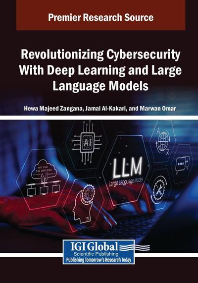 Revolutionizing Cybersecurity With Deep Learning and Large Language Models