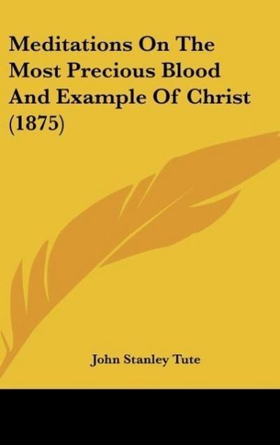 Meditations On The Most Precious Blood And Example Of Christ (1875)