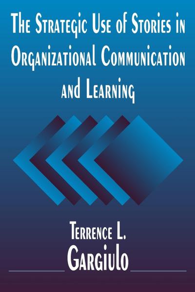 The Strategic Use of Stories in Organizational Communication and Learning