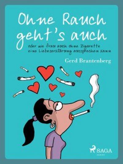 Ohne Rauch geht’s auch oder wie frau auch ohne Zigarette eine Liebeserklärung aussprechen kann
