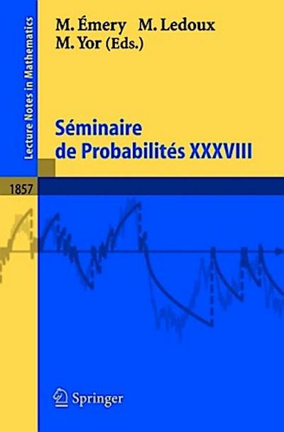 Séminaire de Probabilités XXXVIII