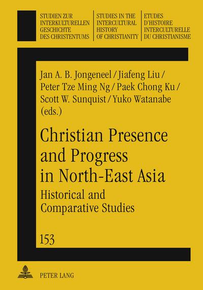 Christian Presence and Progress in North-East Asia : Historical and Comparative Studies