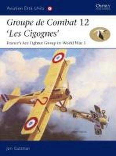 Groupe de Combat 12, ’Les Cigognes’: France’s Ace Fighter Group in World War 1