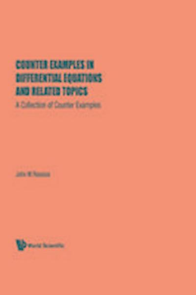 Counter Examples in Differential Equations and Related Topics: A Collection of Counter Examples