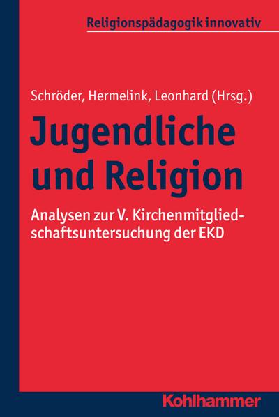 Jugendliche und Religion: Analysen zur V. Kirchenmitgliedschaftsuntersuchung der EKD (Religionspädagogik innovativ, Band 13)