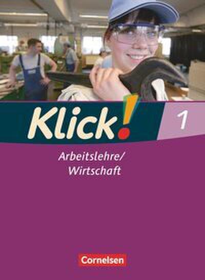 Klick! Arbeitslehre/Wirtschaft - Alle Bundesländer - Ausgabe ab 2011 - Band 1