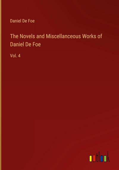 The Novels and Miscellanceous Works of Daniel De Foe