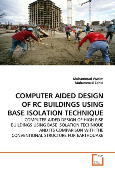 COMPUTER AIDED DESIGN OF RC BUILDINGS USING BASE ISOLATION TECHNIQUE - Muhammad Wasim