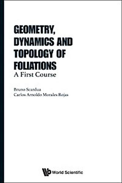 Geometry, Dynamics And Topology Of Foliations: A First Course