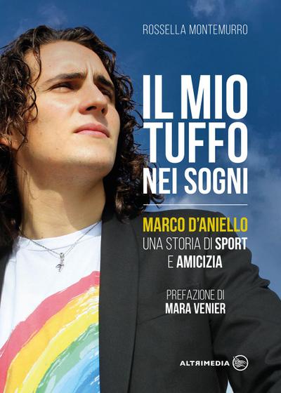 Il mio tuffo nei sogni. Marco D’Aniello, una storia di sport e amicizia