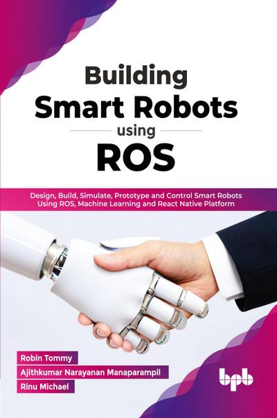 Building Smart Robots Using ROS
