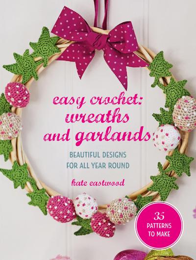 Easy Crochet: Wreaths and Garlands