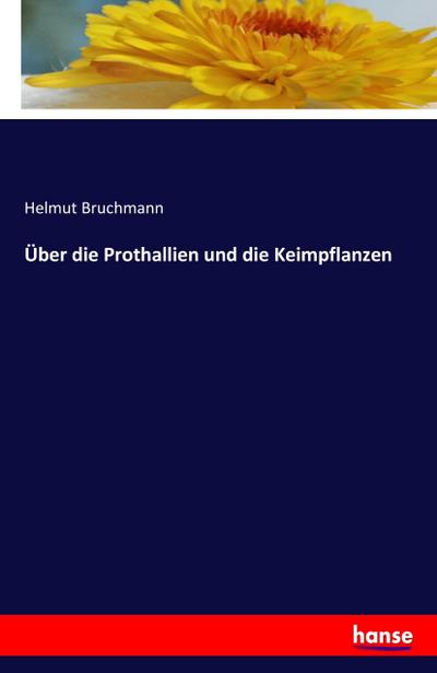 Über die Prothallien und die Keimpflanzen - Helmut Bruchmann