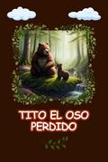 Tito el oso Perdido (Cuentos infantiles sobre valores morales, #1)