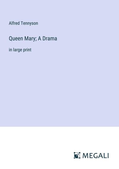 Queen Mary; A Drama