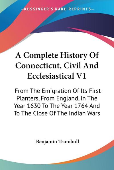 A Complete History Of Connecticut, Civil And Ecclesiastical V1
