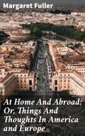 At Home And Abroad; Or, Things And Thoughts In Ame
