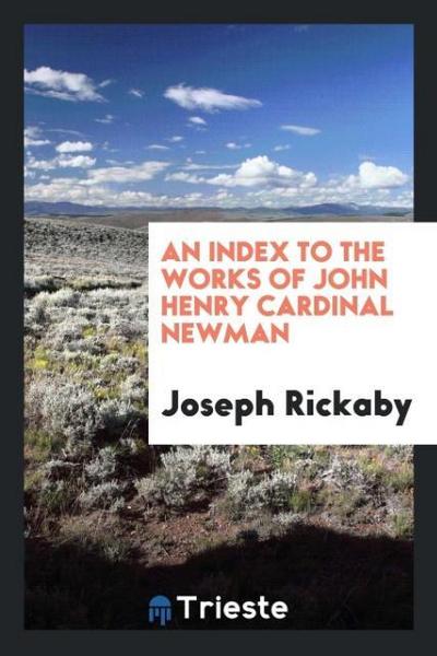 An Index to the Works of John Henry Cardinal Newman