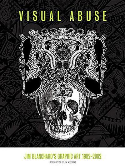 Visual Abuse: Jim Blanchard’s Graphic Art 1982-2002