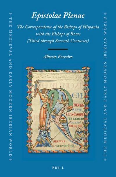 Epistolae Plenae, the Correspondence of the Bishops of Hispania with the Bishops of Rome: Third Through Seventh Centuries