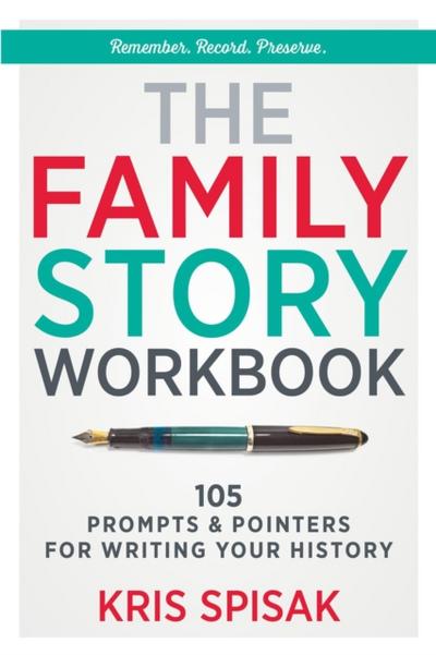 Family Story Workbook: 105 Prompts & Pointers for Writing Your History