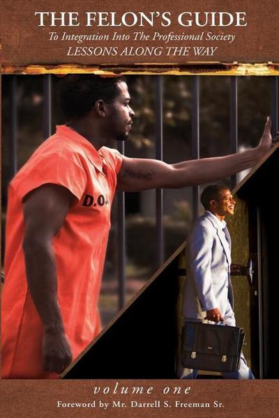 The Felon’s Guide: To Intergration Into The Professional Society, LESSONS ALONG THE WAY