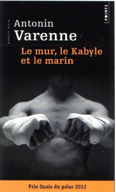 Le mur, le Kabyle et le marin - Antonin Varenne