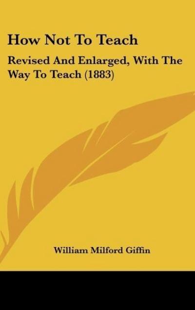 How Not To Teach - William Milford Giffin