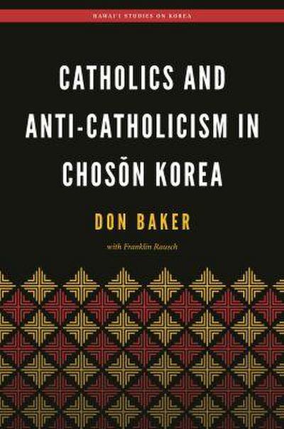 Catholics and Anti-Catholicism in Choson Korea
