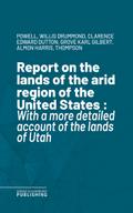 Report on the lands of the arid region of the United States