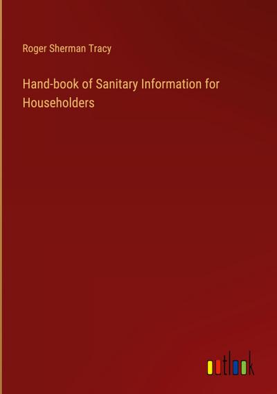 Hand-book of Sanitary Information for Householders