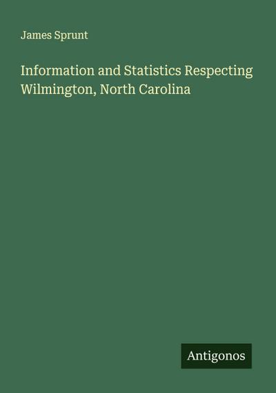 Information and Statistics Respecting Wilmington, North Carolina