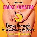 Passion Demands a Vocabulary of Desire: Volume 1