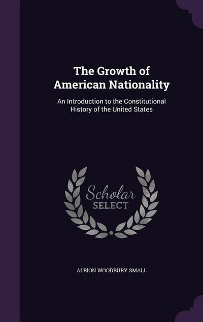 The Growth of American Nationality: An Introduction to the Constitutional History of the United States