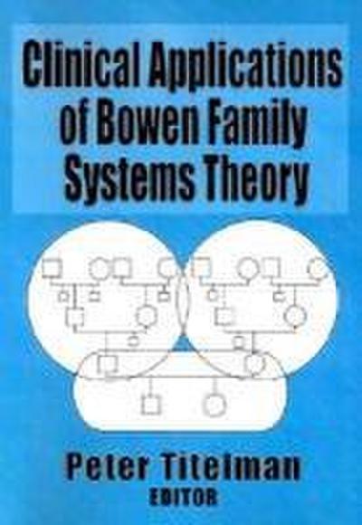 Clinical Applications of Bowen Family Systems Theory