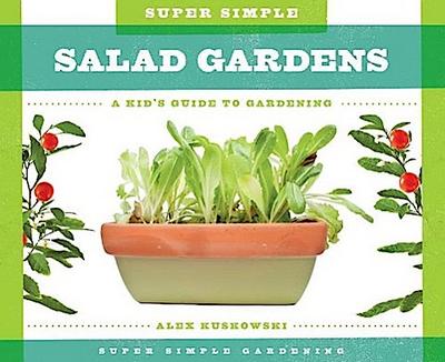 Super Simple Salad Gardens: A Kid’s Guide to Gardening