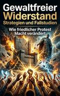 Gewaltfreier Widerstand: Strategien und Fallstudien