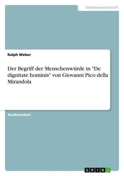 Der Begriff der Menschenwürde in "De dignitate hominis" von Giovanni Pico della Mirandola