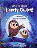 Don’t Be Upset, Lovely Owlet!