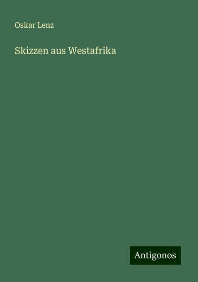 Lenz, O: Skizzen aus Westafrika
