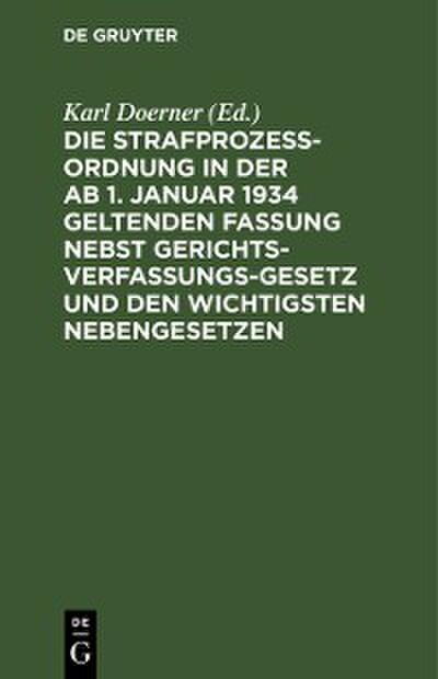 Die Strafprozeßordnung in der ab 1. Januar 1934 geltenden Fassung nebst Gerichtsverfassungsgesetz und den wichtigsten Nebengesetzen