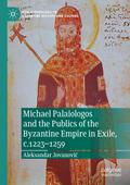Michael Palaiologos and the Publics of the Byzantine Empire in Exile, c.1223-1259