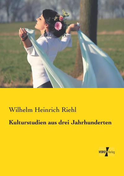 Kulturstudien aus drei Jahrhunderten - Wilhelm Heinrich Riehl