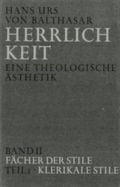 Herrlichkeit.Eine theologische Ästhetik / Fächer der Stile