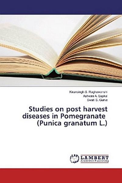 Studies on post harvest diseases in Pomegranate (Punica granatum L.)