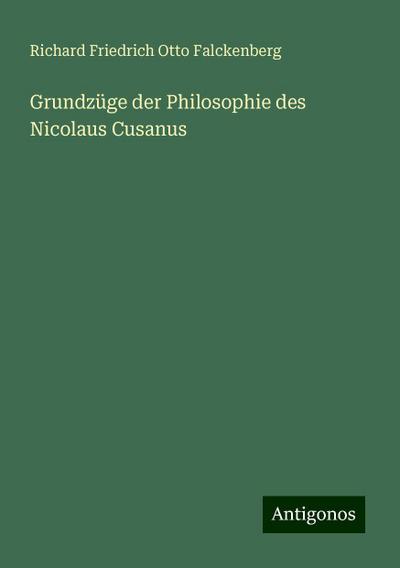 Grundzüge der Philosophie des Nicolaus Cusanus