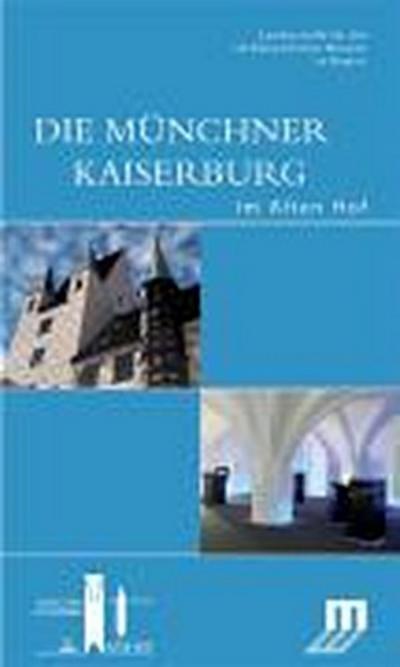 Die Münchner Kaiserburg im Alten Hof