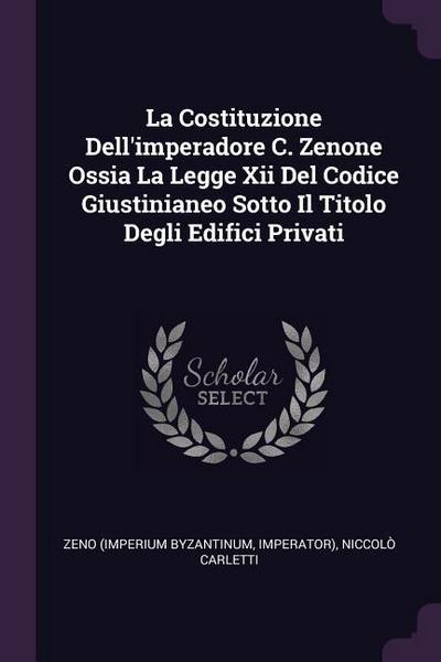 La Costituzione Dell’imperadore C. Zenone Ossia La Legge Xii Del Codice Giustinianeo Sotto Il Titolo Degli Edifici Privati