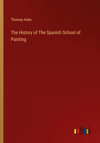 The History of The Spanish School of Painting